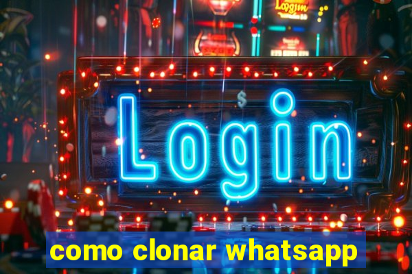 como clonar whatsapp